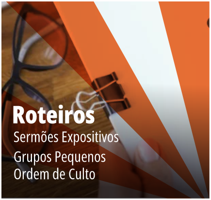 Roteiros: Sermões Expositivos, Grupos Pequenos, Ordem de Culto