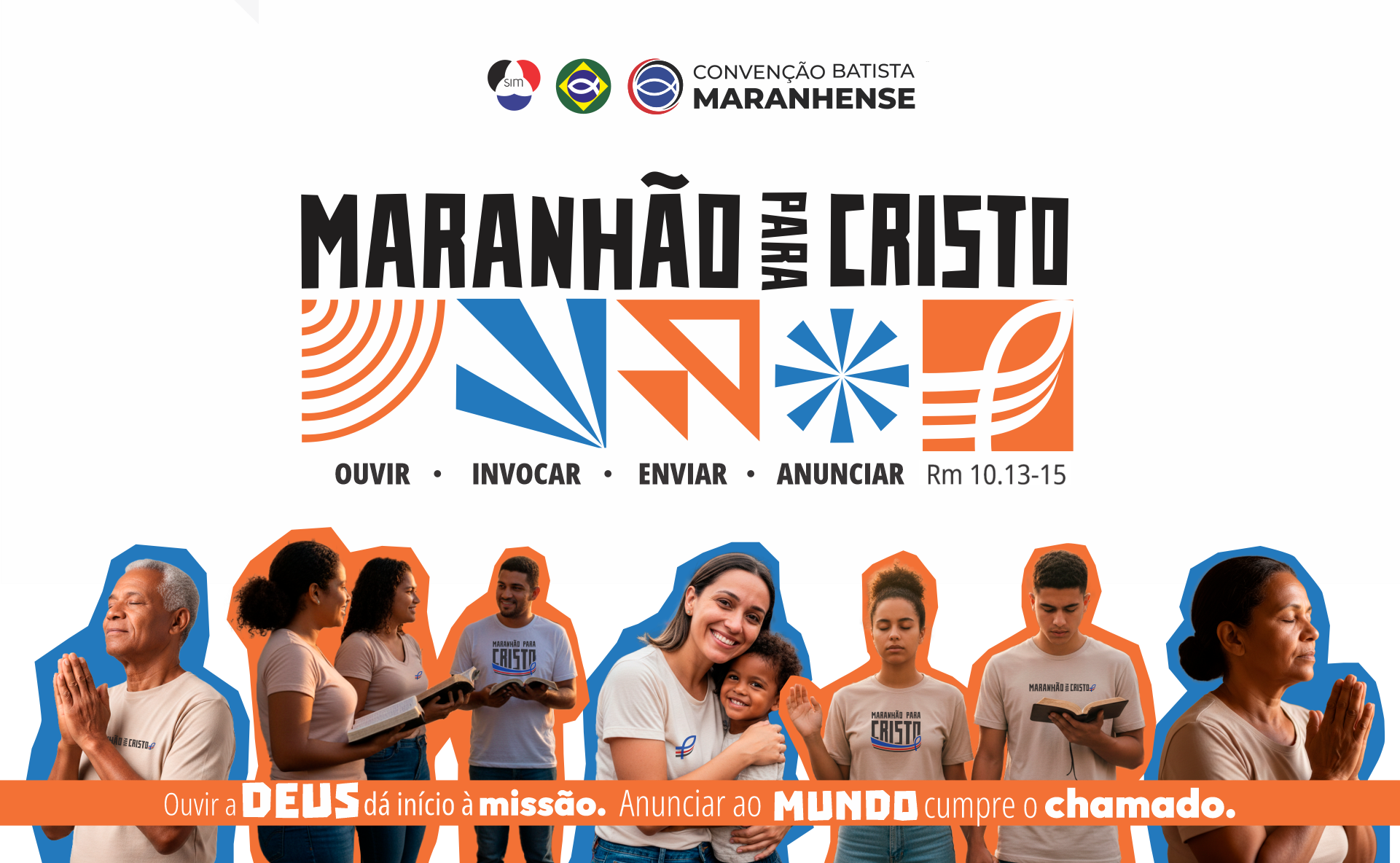 Maranhão para Cristo – Campanha de Missões Estaduais 2026. Ouvir a Deus dá início à missão. Anunciar ao Mundo cumpre o chamado. Romanos 10.13-15